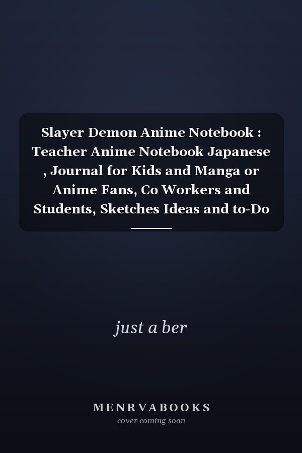 Slayer Demon Anime Notebook : Teacher Anime Notebook Japanese , Journal for Kids and Manga or Anime Fans, Co Workers and Students, Sketches Ideas and to-Do Lists,/ Line Notebook (6*9) ,100 Page