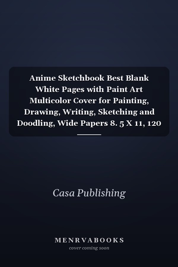 Anime Sketchbook Best Blank White Pages with Paint Art Multicolor Cover for Painting, Drawing, Writing, Sketching and Doodling, Wide Papers 8. 5 X 11, 120 ... Children, Kids, Boyfriend and Girlfriend