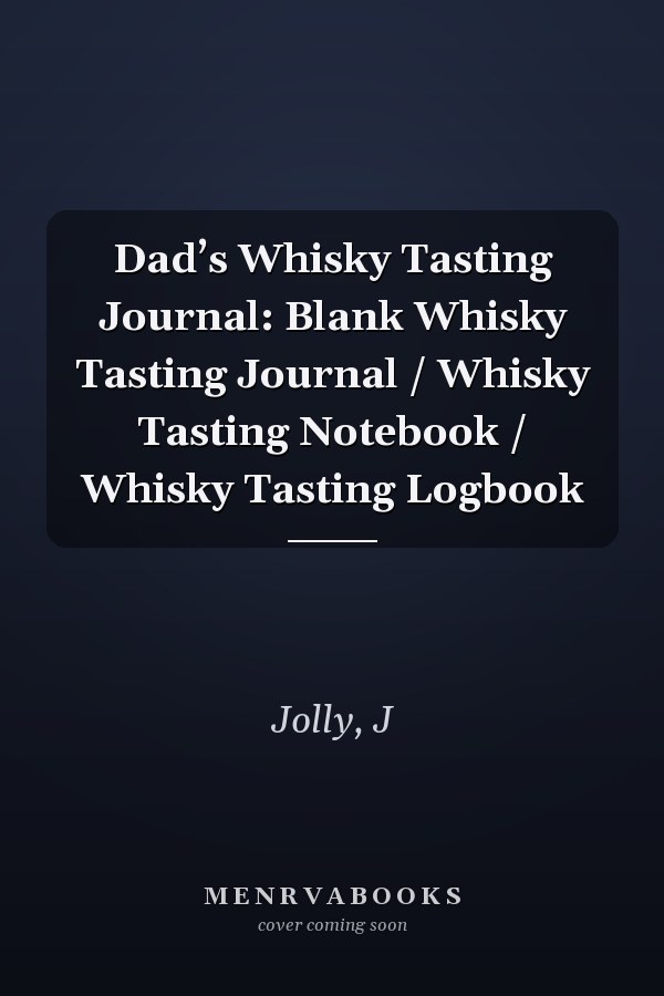 Dad’s Whisky Tasting Journal: Blank Whisky Tasting Journal / Whisky Tasting Notebook / Whisky Tasting Logbook