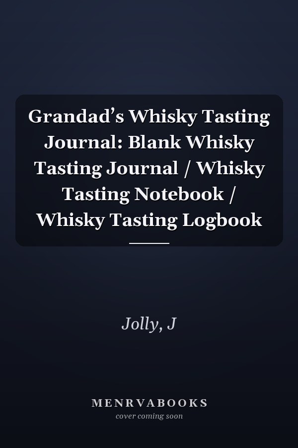 Grandad’s Whisky Tasting Journal: Blank Whisky Tasting Journal / Whisky Tasting Notebook / Whisky Tasting Logbook