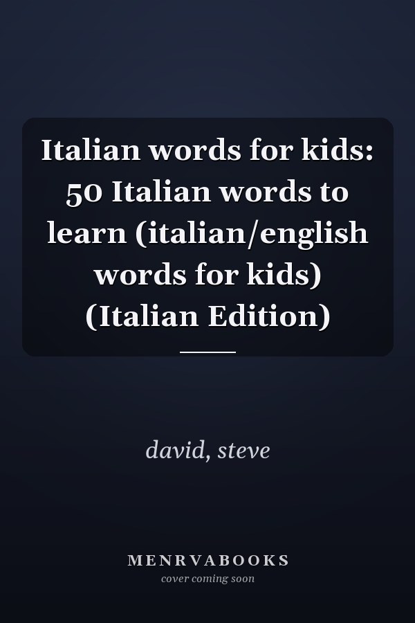 Italian words for kids: 50 Italian words to learn (italian/english words for kids) (Italian Edition)
