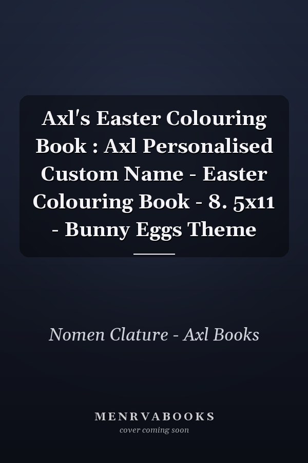 Axl's Easter Colouring Book : Axl Personalised Custom Name - Easter Colouring Book - 8. 5x11 - Bunny Eggs Theme