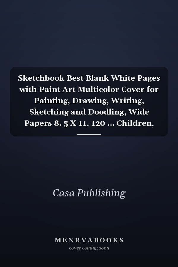 Sketchbook Best Blank White Pages with Paint Art Multicolor Cover for Painting, Drawing, Writing, Sketching and Doodling, Wide Papers 8. 5 X 11, 120 ... Children, Kids, Boyfriend and Girlfriend