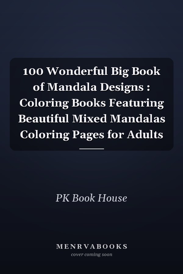 100 Wonderful Big Book of Mandala Designs : Coloring Books Featuring Beautiful Mixed Mandalas Coloring Pages for Adults