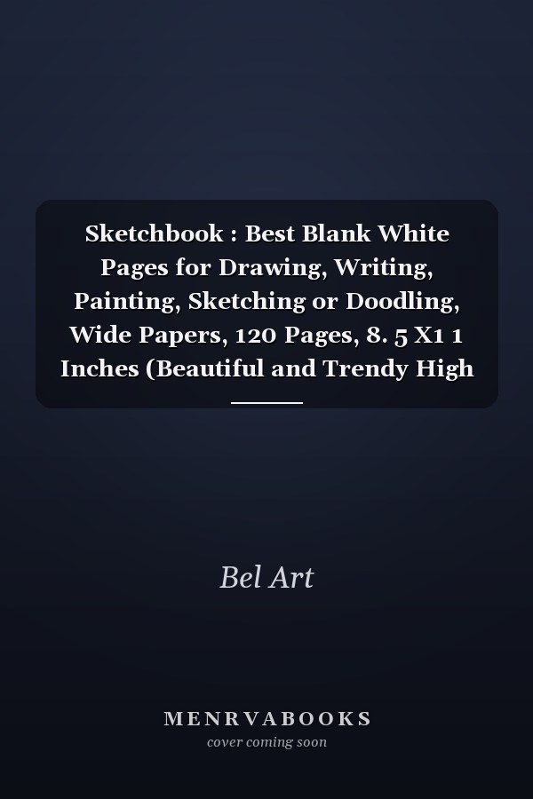 Sketchbook : Best Blank White Pages for Drawing, Writing, Painting, Sketching or Doodling, Wide Papers, 120 Pages, 8. 5 X1 1 Inches (Beautiful and Trendy High Quality Cover)