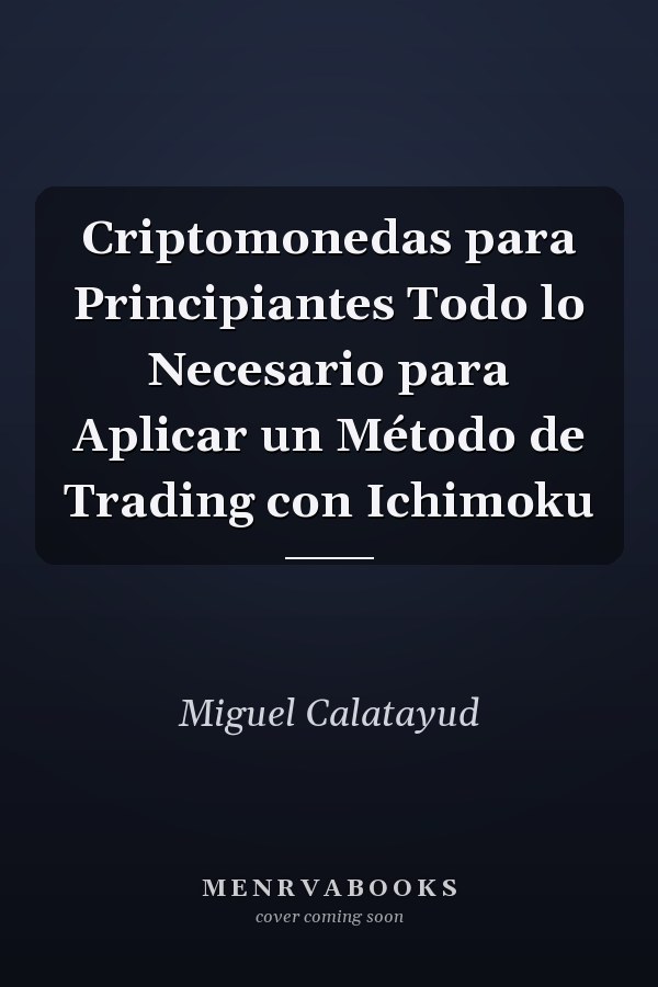 Criptomonedas para Principiantes Todo lo Necesario para Aplicar un Método de Trading con Ichimoku