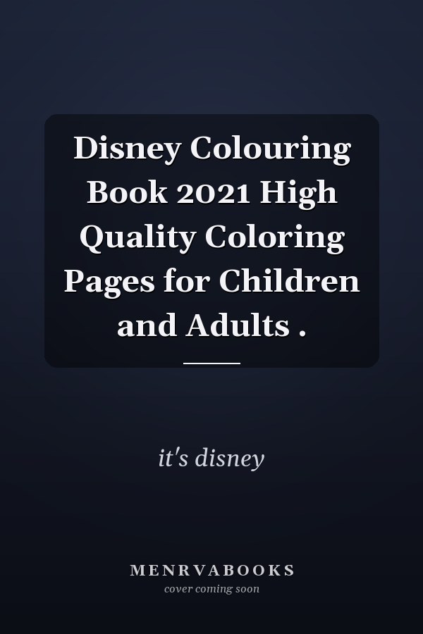 Disney Colouring Book 2021 High Quality Coloring Pages for Children and Adults .