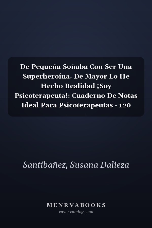 De Pequeña Soñaba Con Ser Una Superheroína. De Mayor Lo He Hecho Realidad ¡Soy Psicoterapeuta!: Cuaderno De Notas Ideal Para Psicoterapeutas - 120 Páginas (Spanish Edition)