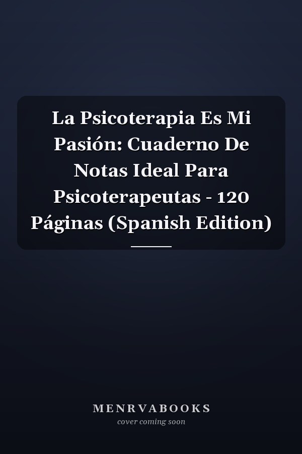 La Psicoterapia Es Mi Pasión: Cuaderno De Notas Ideal Para Psicoterapeutas - 120 Páginas (Spanish Edition)