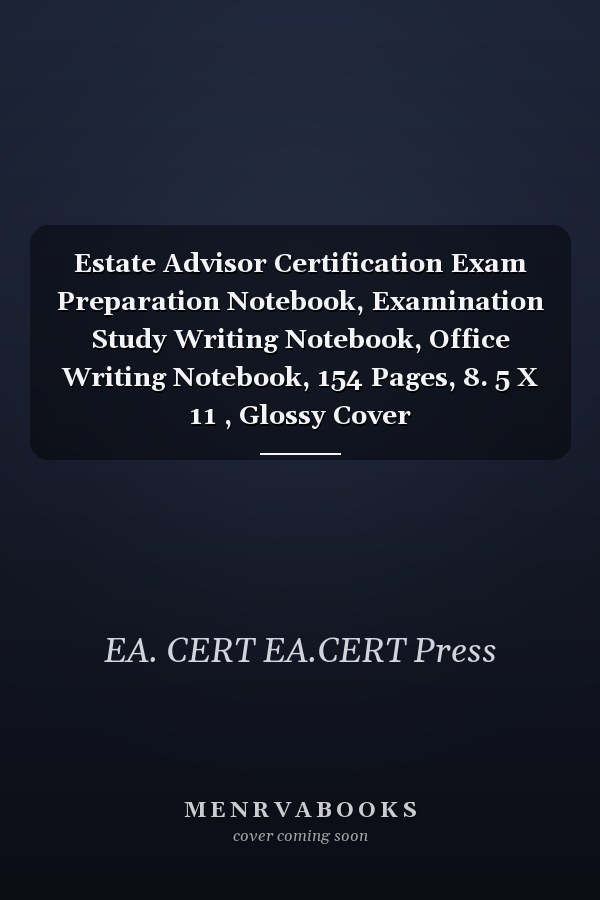 Estate Advisor Certification Exam Preparation Notebook, Examination Study Writing Notebook, Office Writing Notebook, 154 Pages, 8. 5 X 11 , Glossy Cover