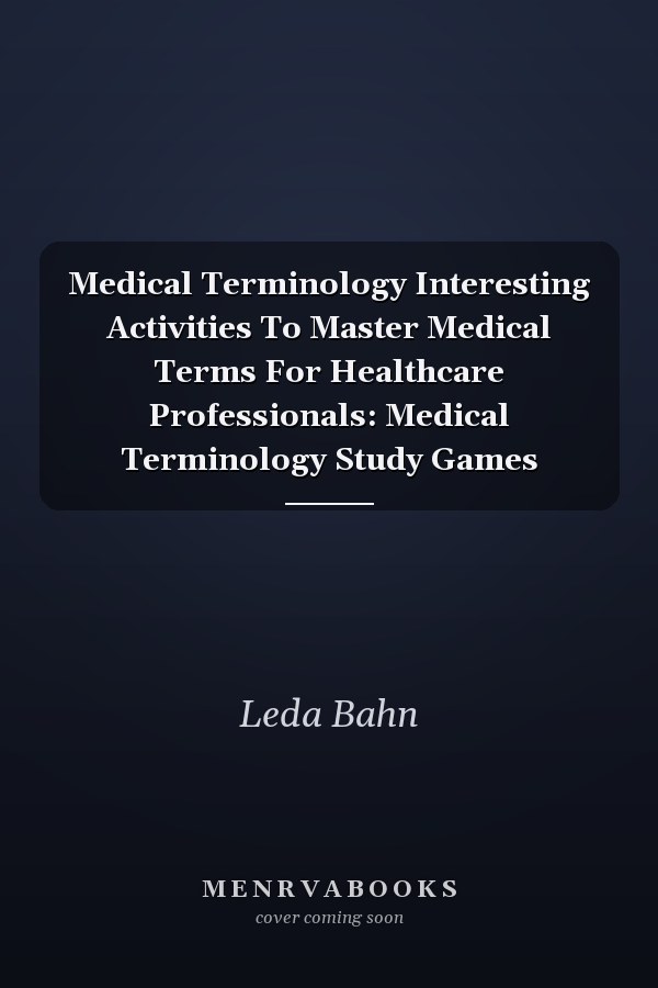 Medical Terminology Interesting Activities To Master Medical Terms For Healthcare Professionals: Medical Terminology Study Games