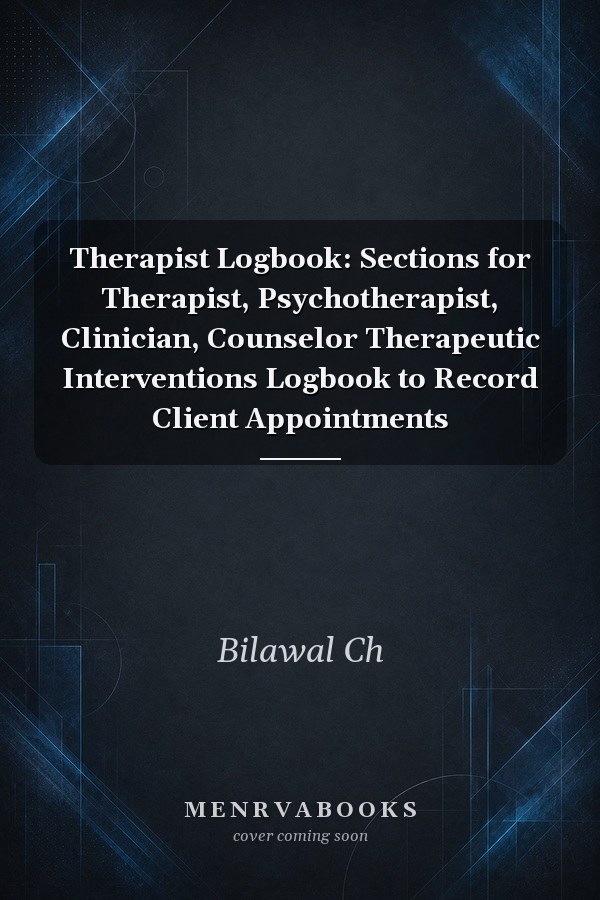 Therapist Logbook: Sections for Therapist, Psychotherapist, Clinician, Counselor Therapeutic Interventions Logbook to Record Client Appointments