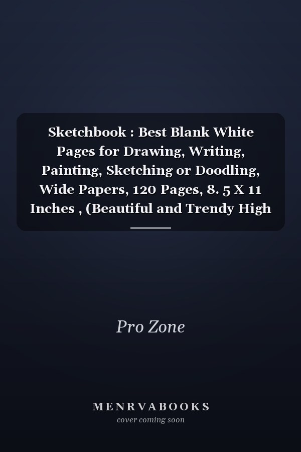 Sketchbook : Best Blank White Pages for Drawing, Writing, Painting, Sketching or Doodling, Wide Papers, 120 Pages, 8. 5 X 11 Inches , (Beautiful and Trendy High Quality Cover)