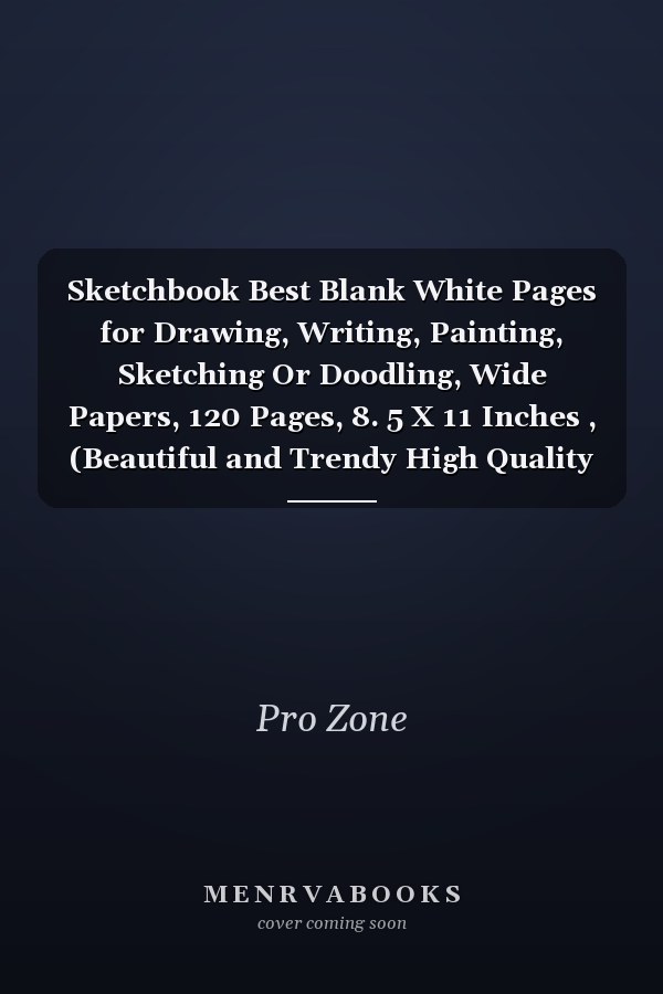 Sketchbook Best Blank White Pages for Drawing, Writing, Painting, Sketching Or Doodling, Wide Papers, 120 Pages, 8. 5 X 11 Inches , (Beautiful and Trendy High Quality Cover)