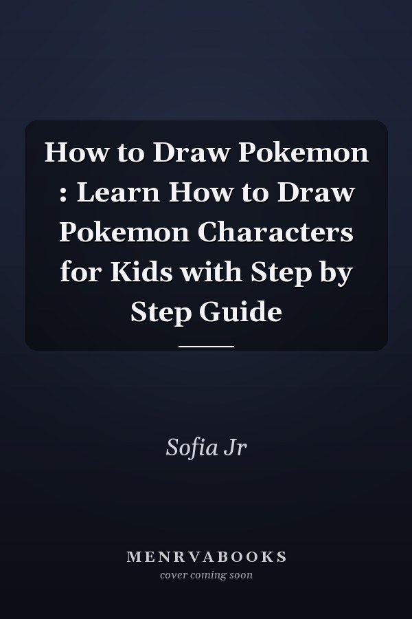 How to Draw Pokemon : Learn How to Draw Pokemon Characters for Kids with Step by Step Guide