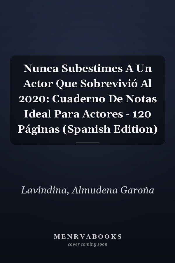 Nunca Subestimes A Un Actor Que Sobrevivió Al 2020: Cuaderno De Notas Ideal Para Actores - 120 Páginas (Spanish Edition)