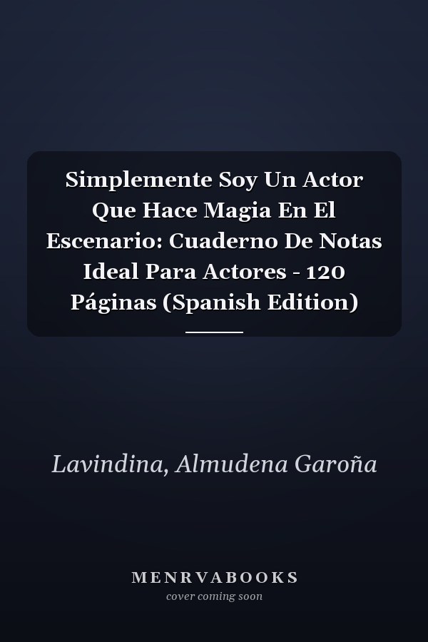 Simplemente Soy Un Actor Que Hace Magia En El Escenario: Cuaderno De Notas Ideal Para Actores - 120 Páginas (Spanish Edition)