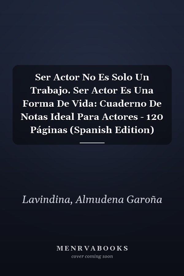 Ser Actor No Es Solo Un Trabajo. Ser Actor Es Una Forma De Vida: Cuaderno De Notas Ideal Para Actores - 120 Páginas (Spanish Edition)