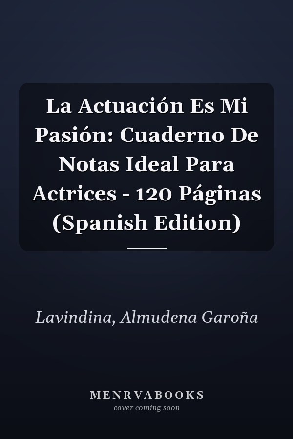 La Actuación Es Mi Pasión: Cuaderno De Notas Ideal Para Actrices - 120 Páginas (Spanish Edition)