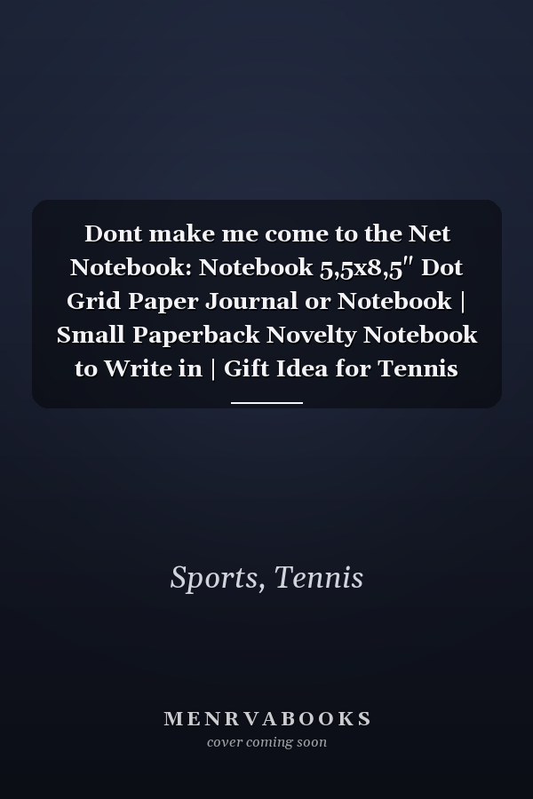 Dont make me come to the Net Notebook: Notebook 5,5x8,5" Dot Grid Paper Journal or Notebook | Small Paperback Novelty Notebook to Write in | Gift Idea for Tennis Player and Tennis Coaches