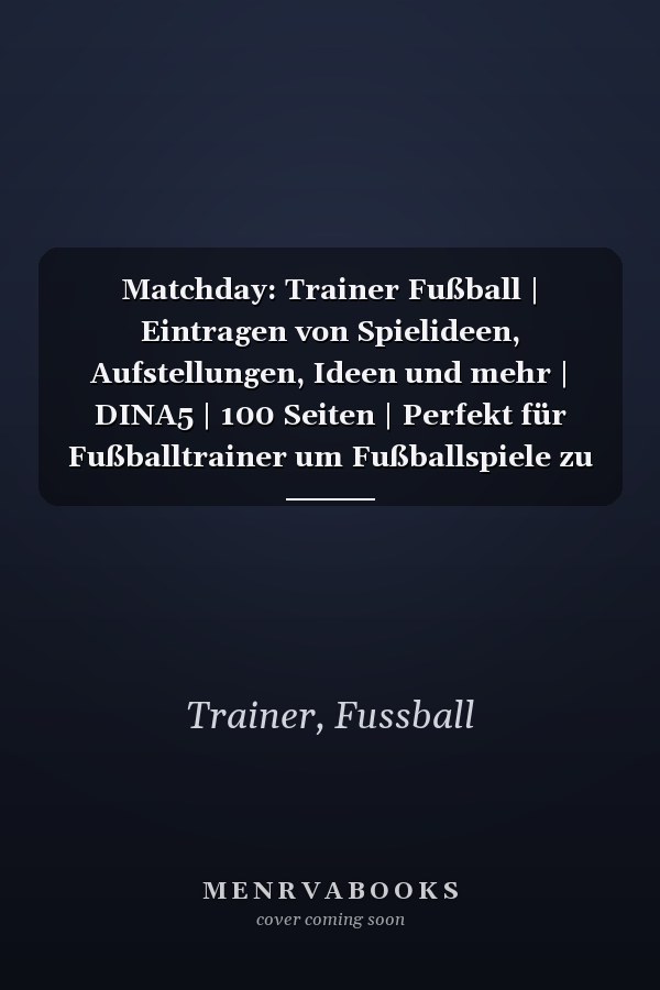 Matchday: Trainer Fußball | Eintragen von Spielideen, Aufstellungen, Ideen und mehr | DINA5 | 100 Seiten | Perfekt für Fußballtrainer um Fußballspiele zu planen (German Edition)
