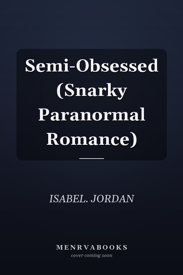 Semi-Obsessed (Snarky Paranormal Romance)