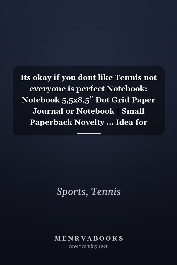 Its okay if you dont like Tennis not everyone is perfect Notebook: Notebook 5,5x8,5" Dot Grid Paper Journal or Notebook | Small Paperback Novelty ... Idea for Tennis Player and Tennis Coaches