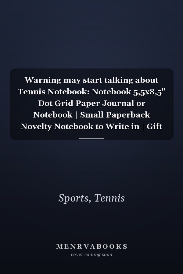 Warning may start talking about Tennis Notebook: Notebook 5,5x8,5" Dot Grid Paper Journal or Notebook | Small Paperback Novelty Notebook to Write in | Gift Idea for Tennis Player and Tennis Coaches