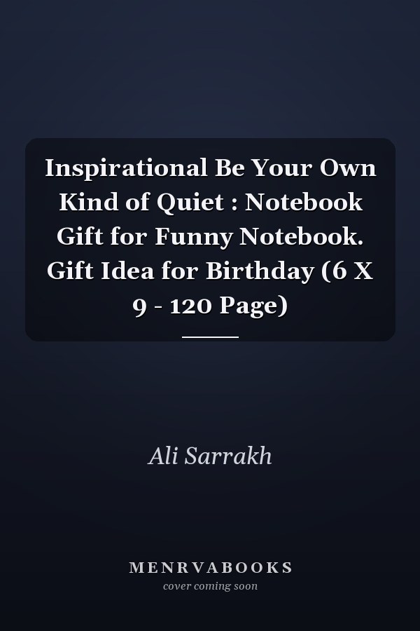 Inspirational Be Your Own Kind of Quiet : Notebook Gift for Funny Notebook. Gift Idea for Birthday (6 X 9 - 120 Page)