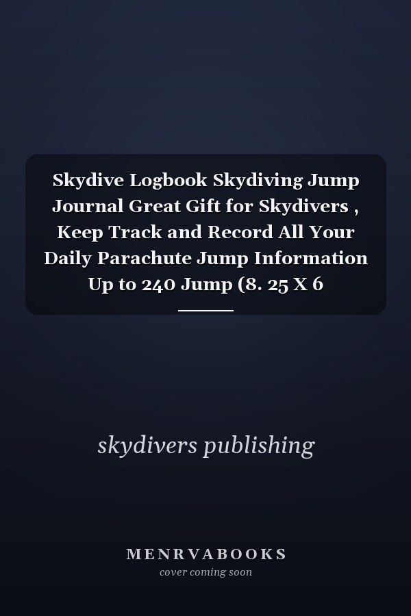 Skydive Logbook Skydiving Jump Journal Great Gift for Skydivers , Keep Track and Record All Your Daily Parachute Jump Information Up to 240 Jump (8. 25 X 6 Inches/120 Pages).