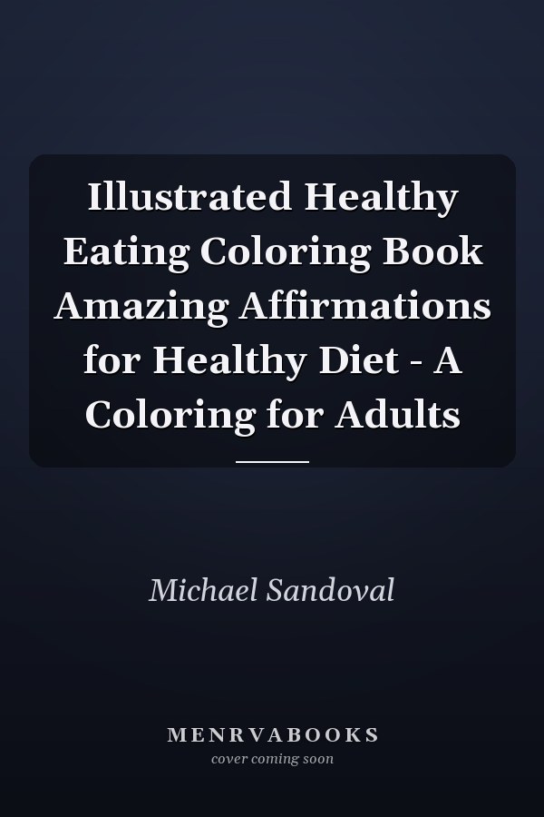 Illustrated Healthy Eating Coloring Book Amazing Affirmations for Healthy Diet - A Coloring for Adults