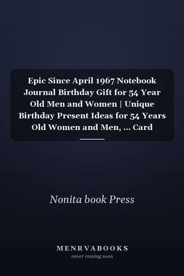 Epic Since April 1967 Notebook Journal Birthday Gift for 54 Year Old Men and Women | Unique Birthday Present Ideas for 54 Years Old Women and Men, ... Card Alternative