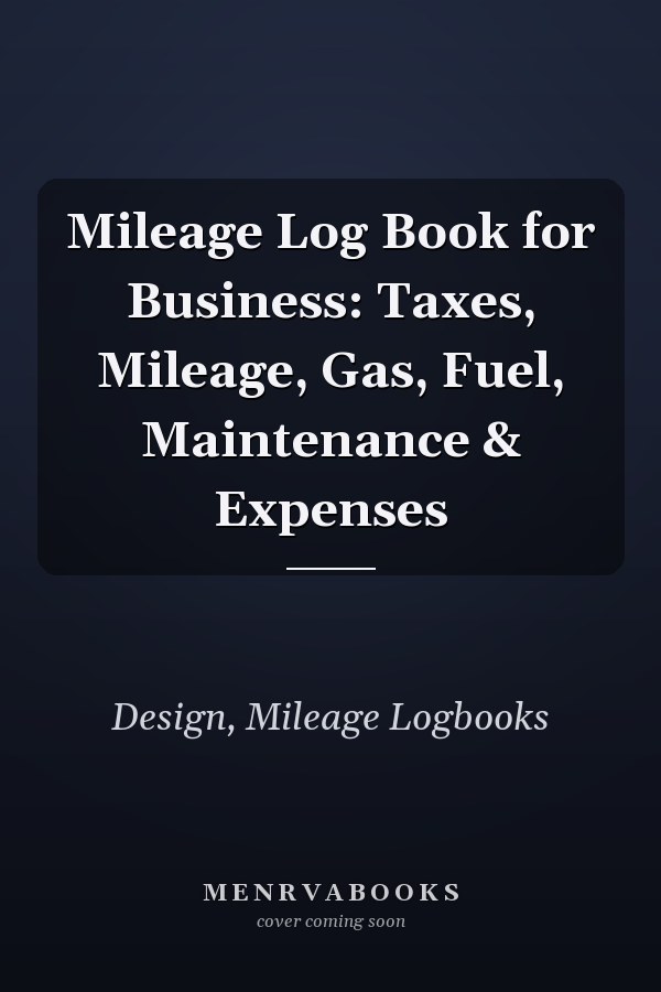 Mileage Log Book for Business: Taxes, Mileage, Gas, Fuel, Maintenance & Expenses