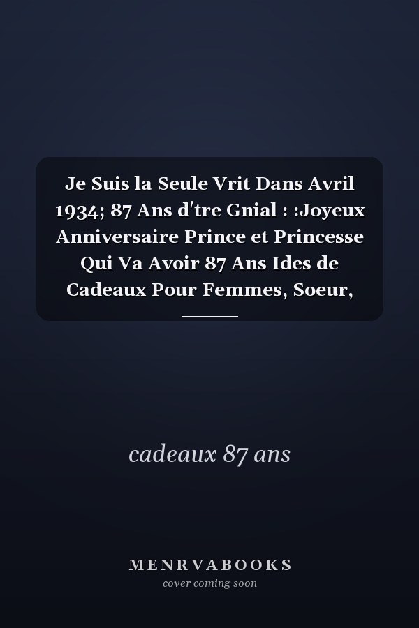 Je Suis la Seule Vrit Dans Avril 1934; 87 Ans d'tre Gnial : :Joyeux Anniversaire Prince et Princesse Qui Va Avoir 87 Ans Ides de Cadeaux Pour Femmes, Soeur, Grand-Mre, Amis,, tudiants, Amis, Gifts Cute. Journals and Great Alternative to a Card