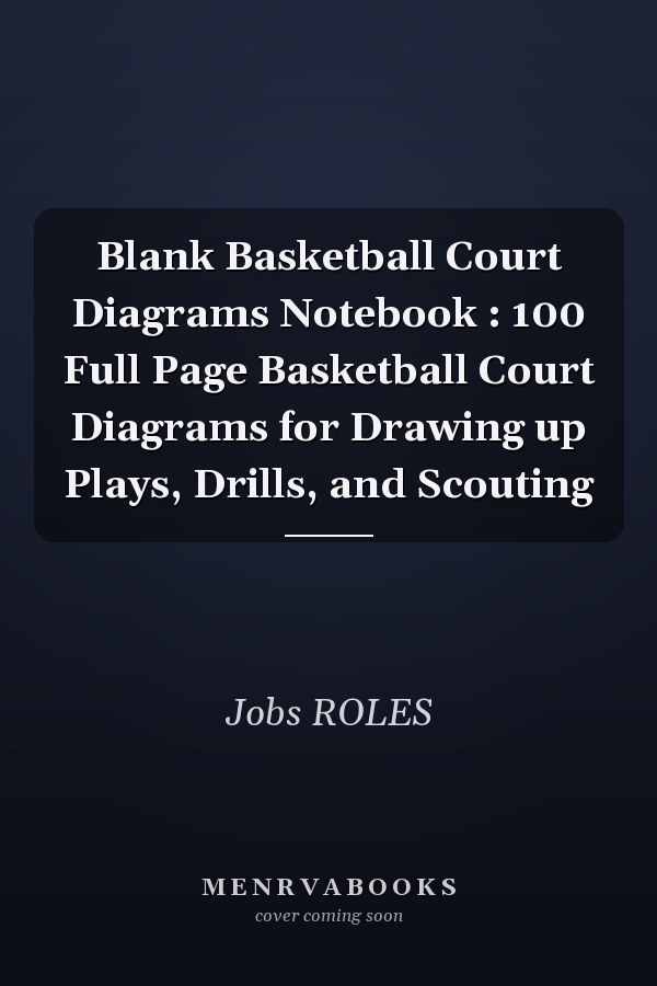 Blank Basketball Court Diagrams Notebook : 100 Full Page Basketball Court Diagrams for Drawing up Plays, Drills, and Scouting