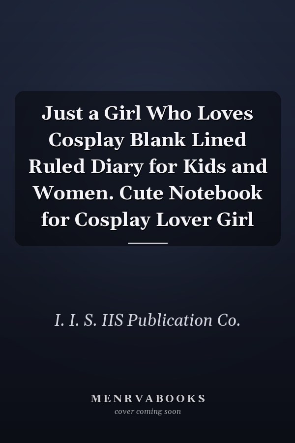 Just a Girl Who Loves Cosplay Blank Lined Ruled Diary for Kids and Women. Cute Notebook for Cosplay Lover Girl