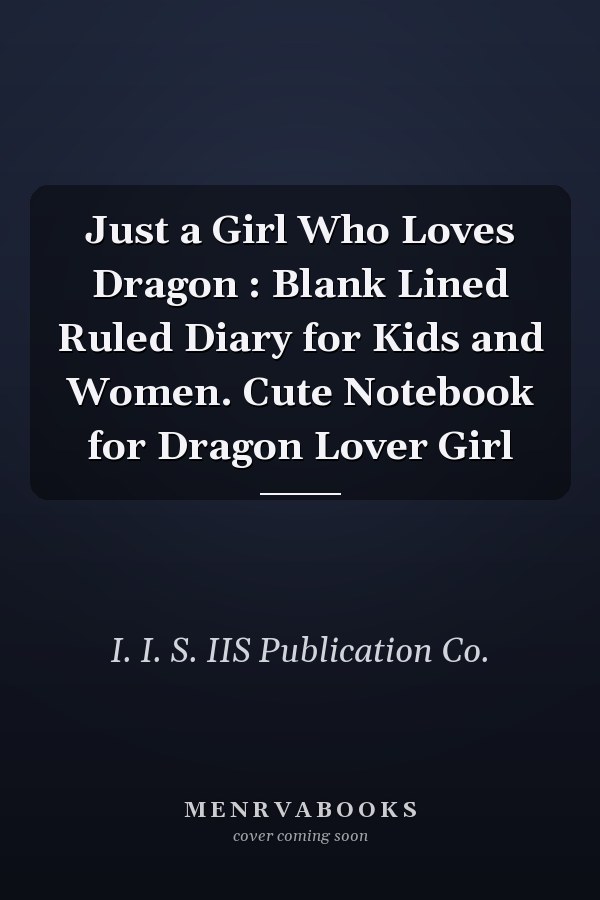 Just a Girl Who Loves Dragon : Blank Lined Ruled Diary for Kids and Women. Cute Notebook for Dragon Lover Girl