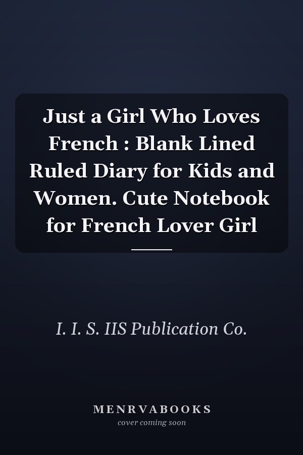Just a Girl Who Loves French : Blank Lined Ruled Diary for Kids and Women. Cute Notebook for French Lover Girl