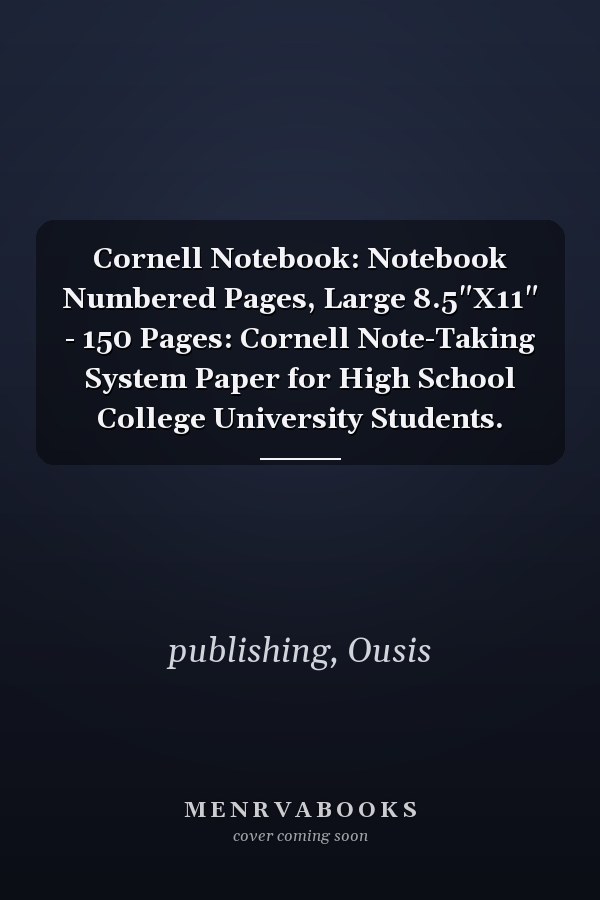 Cornell Notebook: Notebook Numbered Pages, Large 8.5"X11" - 150 Pages: Cornell Note-Taking System Paper for High School College University Students.