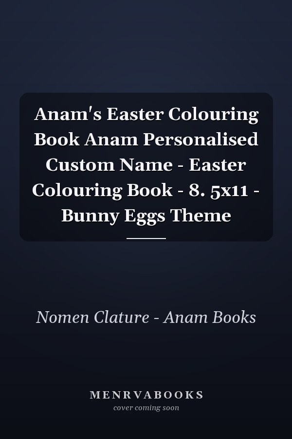 Anam's Easter Colouring Book Anam Personalised Custom Name - Easter Colouring Book - 8. 5x11 - Bunny Eggs Theme