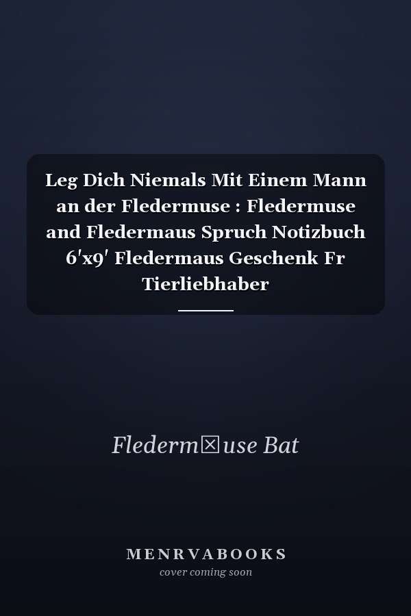Leg Dich Niemals Mit Einem Mann an der Fledermuse : Fledermuse and Fledermaus Spruch Notizbuch 6'x9' Fledermaus Geschenk Fr Tierliebhaber