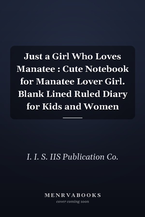 Just a Girl Who Loves Manatee : Cute Notebook for Manatee Lover Girl. Blank Lined Ruled Diary for Kids and Women