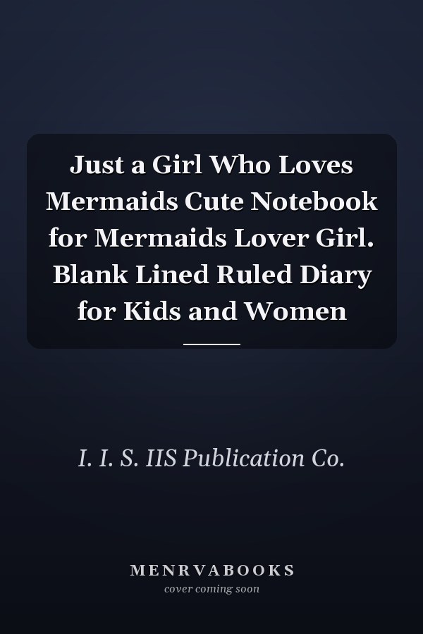 Just a Girl Who Loves Mermaids Cute Notebook for Mermaids Lover Girl. Blank Lined Ruled Diary for Kids and Women