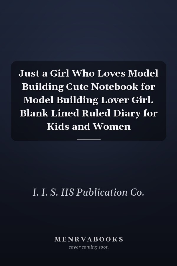 Just a Girl Who Loves Model Building Cute Notebook for Model Building Lover Girl. Blank Lined Ruled Diary for Kids and Women