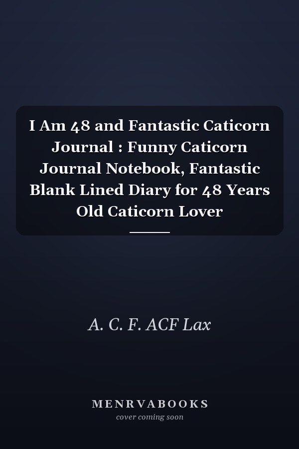 I Am 48 and Fantastic Caticorn Journal : Funny Caticorn Journal Notebook, Fantastic Blank Lined Diary for 48 Years Old Caticorn Lover