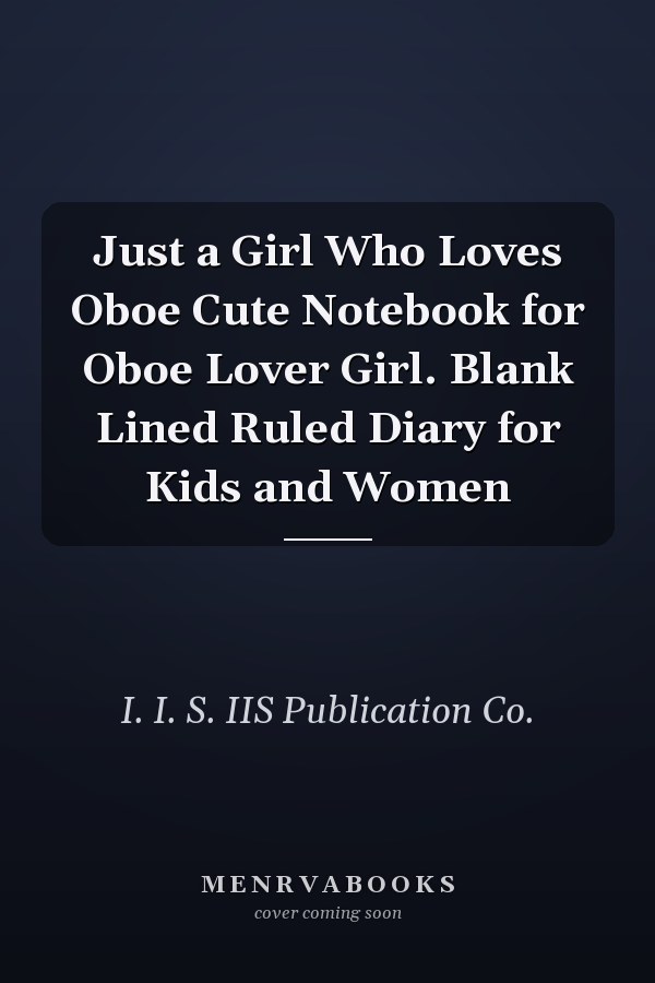 Just a Girl Who Loves Oboe Cute Notebook for Oboe Lover Girl. Blank Lined Ruled Diary for Kids and Women