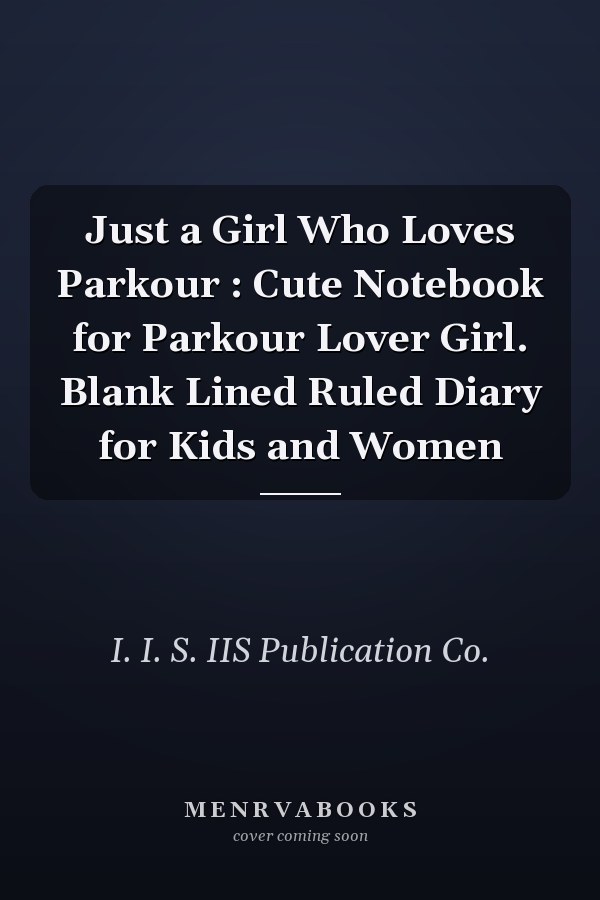 Just a Girl Who Loves Parkour : Cute Notebook for Parkour Lover Girl. Blank Lined Ruled Diary for Kids and Women