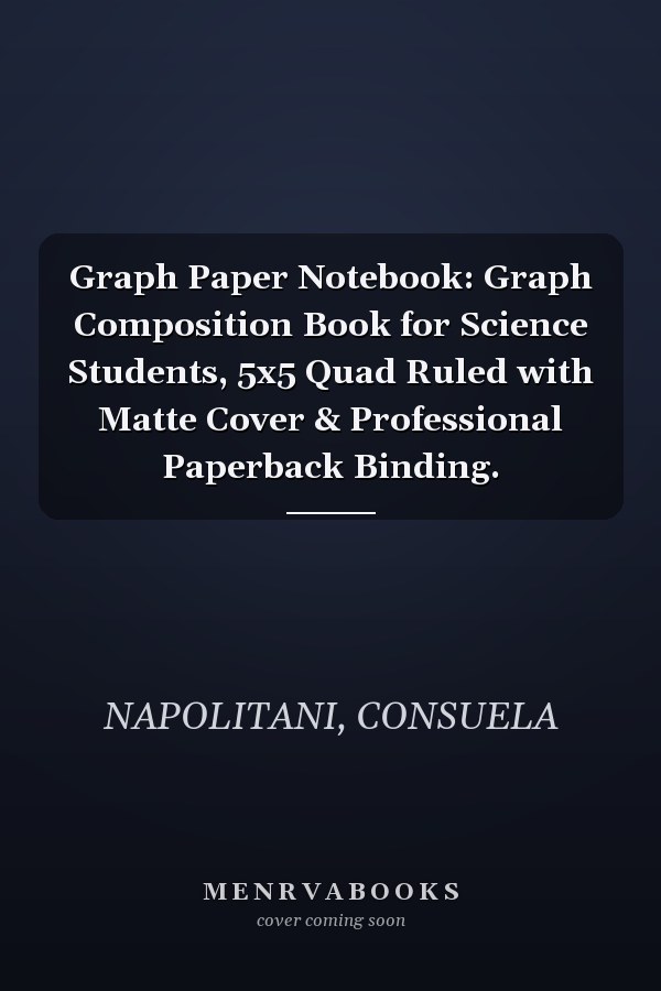 Graph Paper Notebook: Graph Composition Book for Science Students, 5x5 Quad Ruled with Matte Cover & Professional Paperback Binding.