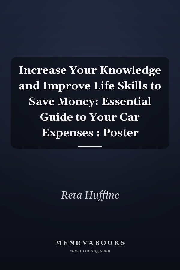 Increase Your Knowledge and Improve Life Skills to Save Money: Essential Guide to Your Car Expenses : Poster