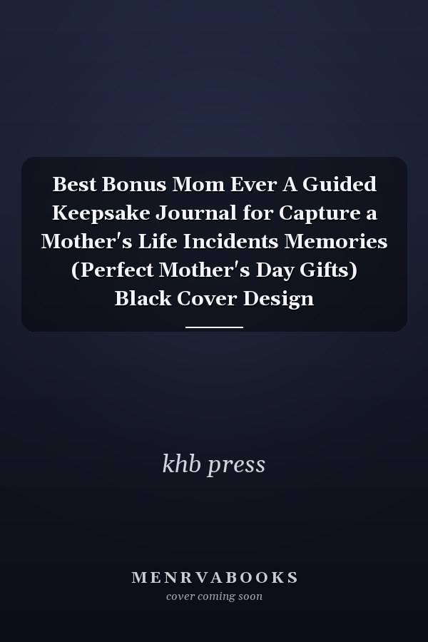 Best Bonus Mom Ever A Guided Keepsake Journal for Capture a Mother's Life Incidents Memories (Perfect Mother's Day Gifts) Black Cover Design